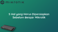 5 Hal yang Harus Dipersiapkan Sebelum Belajar Mikrotik 5 Hal yang Harus Dipersiapkan Sebelum Belajar Mikrotik